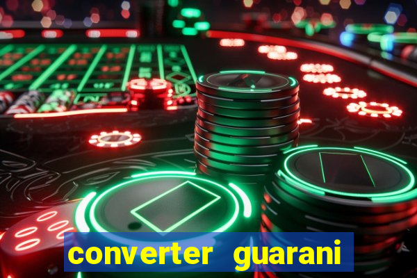 converter guarani em reais